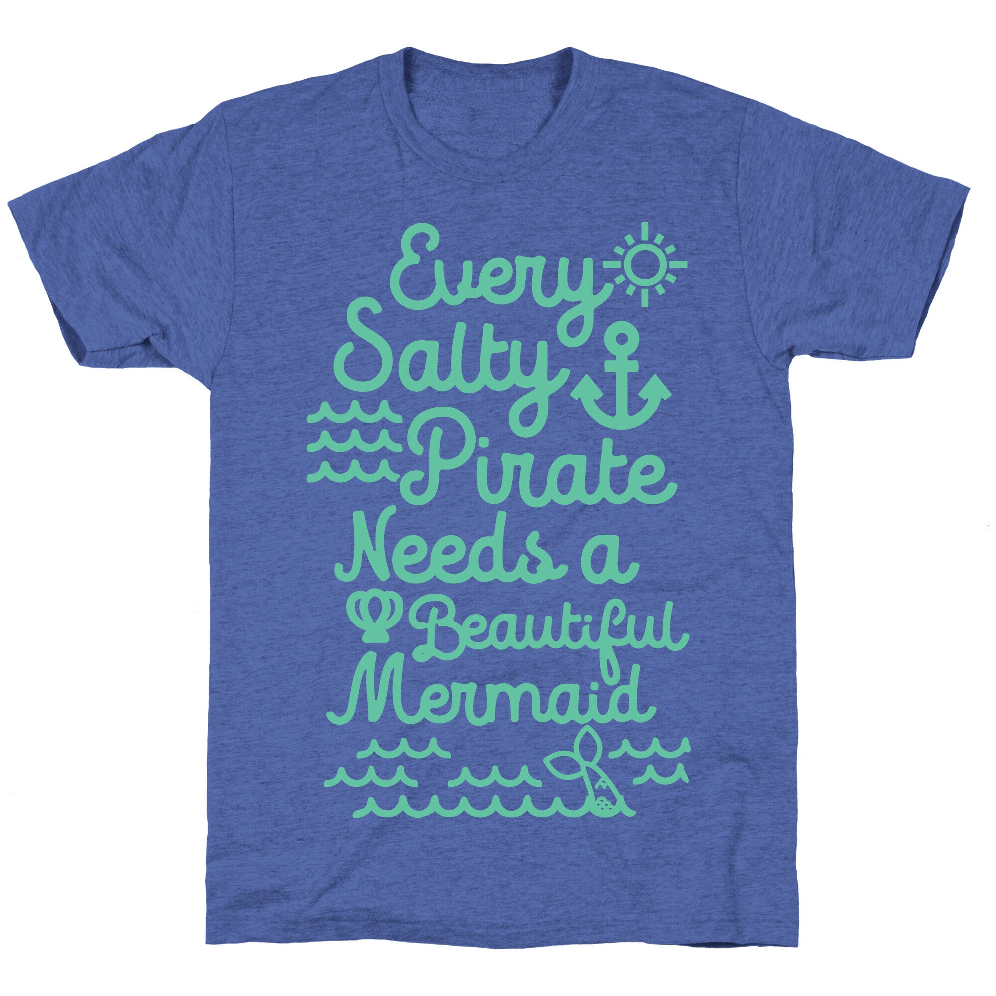 Every Salty Pirate Needs A Beautiful Mermaid Unisex Triblend Tee